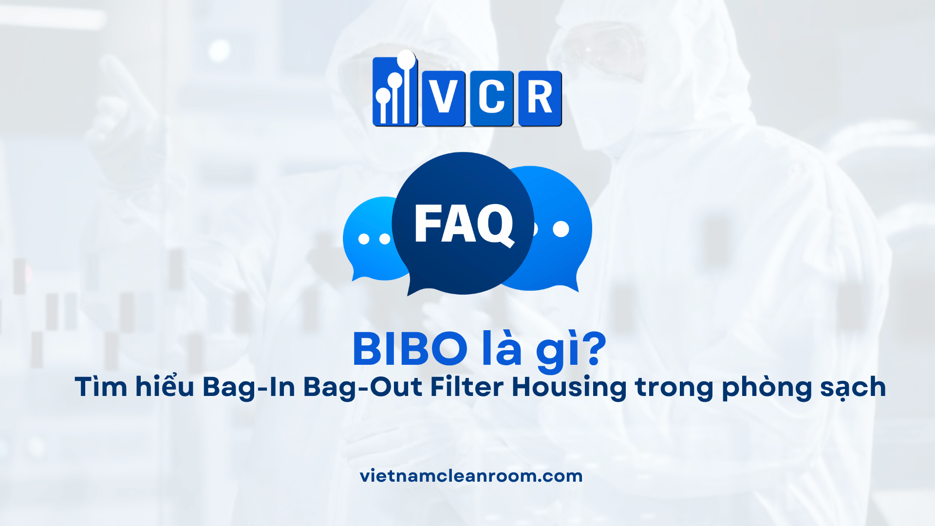 BIBO là gì? Tìm hiểu Bag-In Bag-Out Filter Housing trong phòng sạch