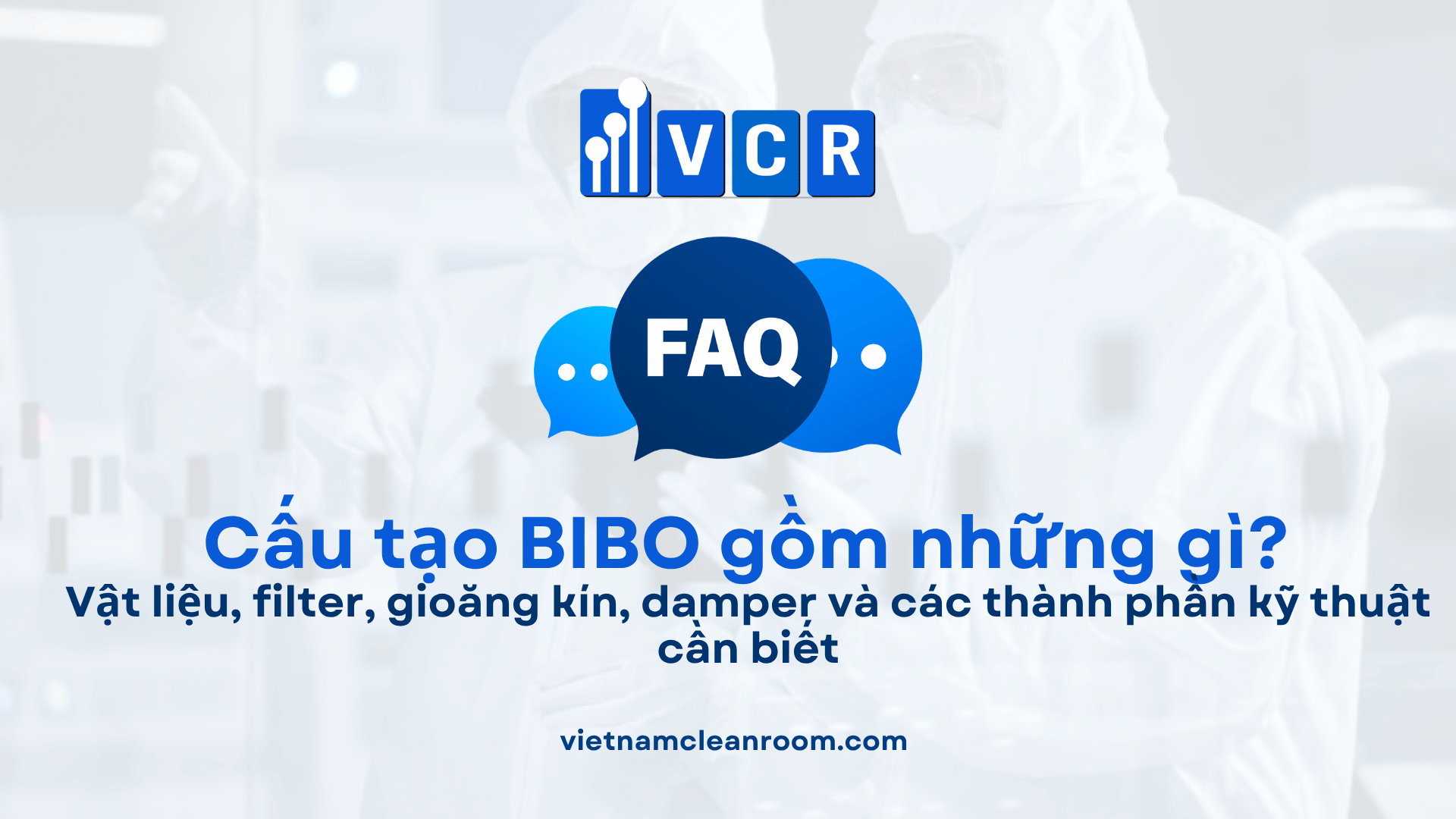 Cấu tạo BIBO gồm những gì? Vật liệu, filter, gioăng kín, damper và các thành phần kỹ thuật cần biết
