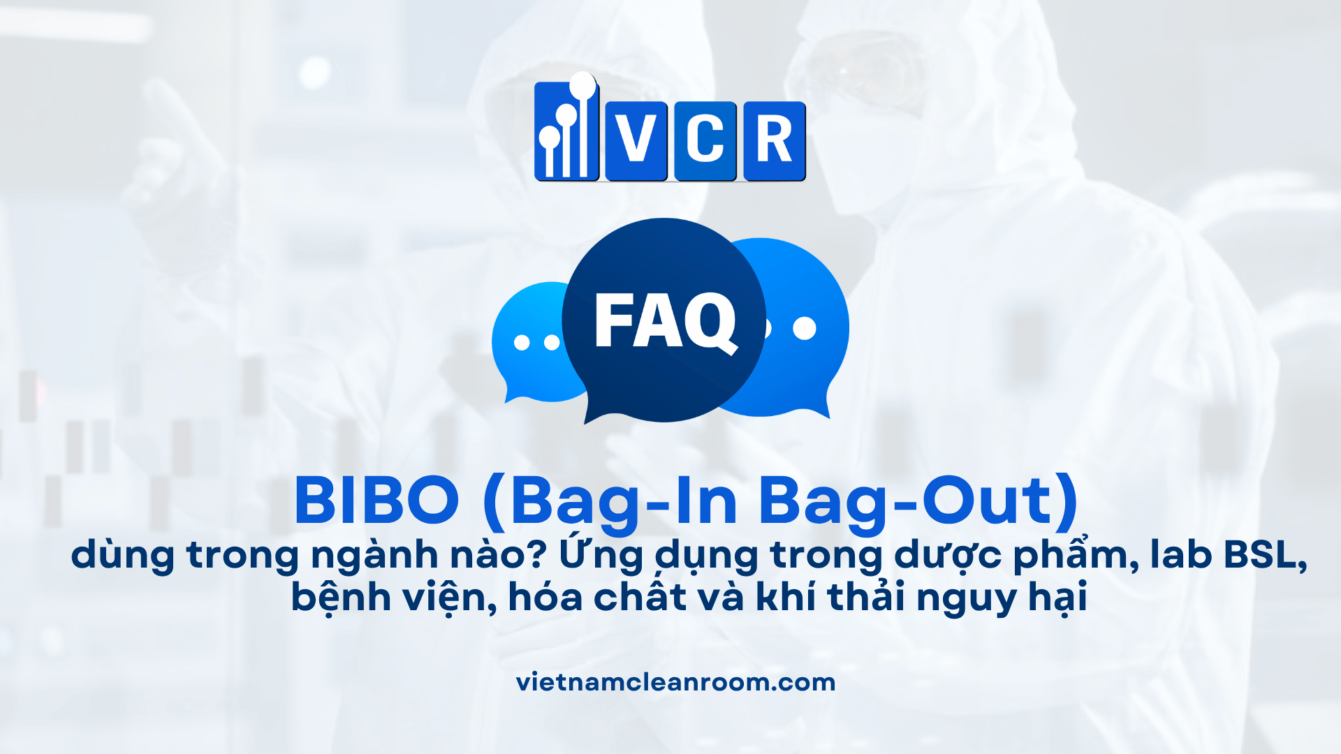 BIBO (Bag-In Bag-Out) dùng trong ngành nào? Ứng dụng trong dược phẩm, lab BSL, bệnh viện, hóa chất và khí thải nguy hại