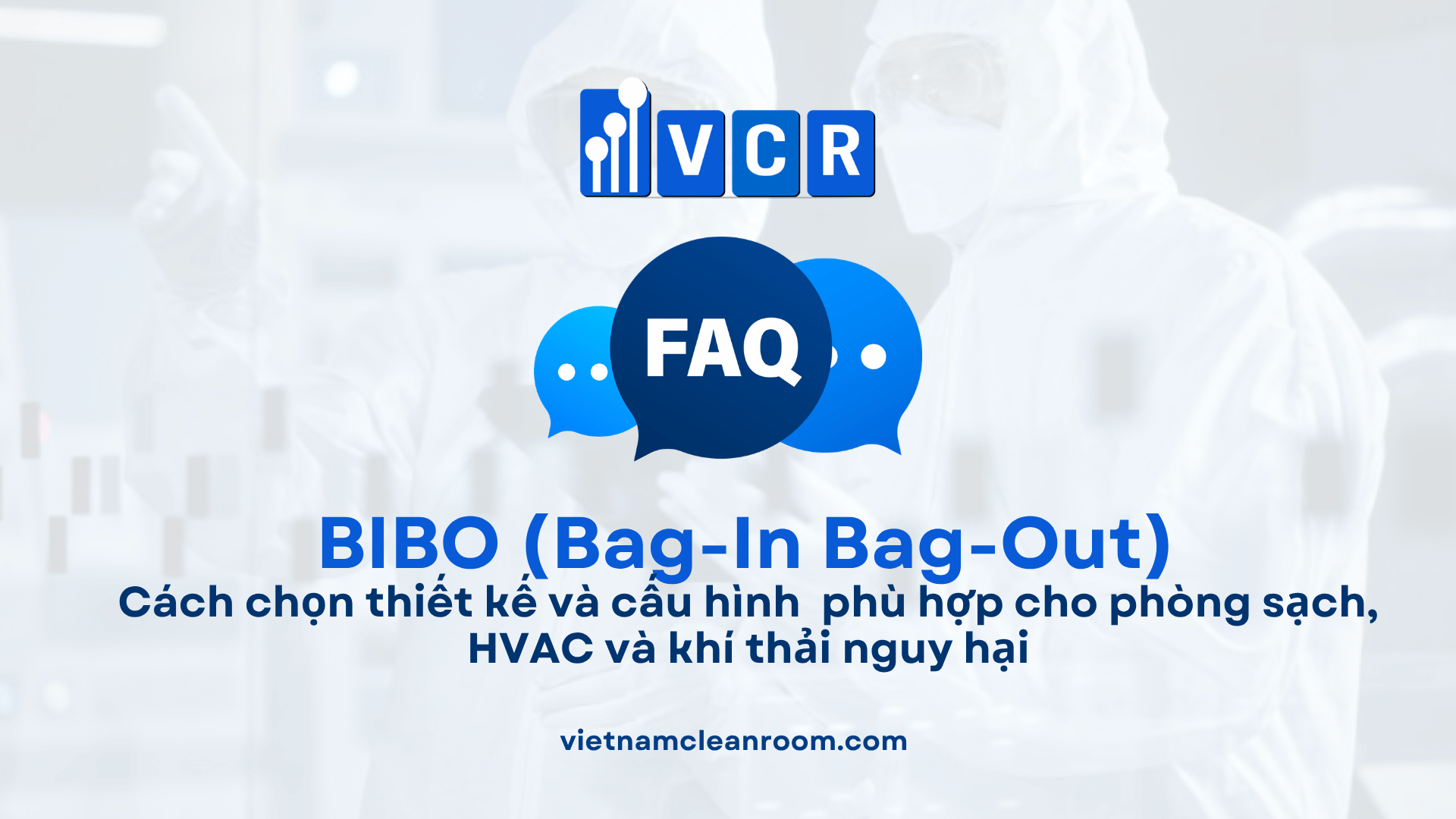 Cách chọn thiết kế và cấu hình BIBO phù hợp cho phòng sạch, HVAC và khí thải nguy hại