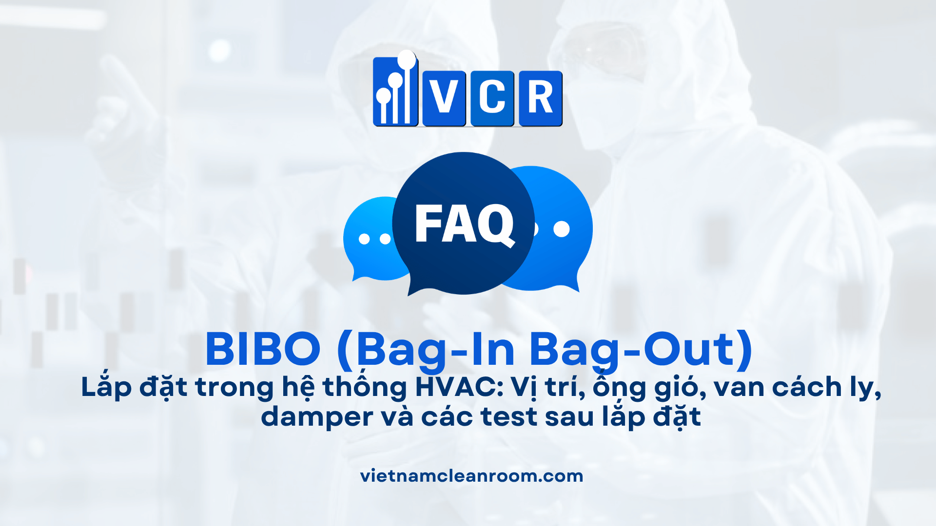 Lắp đặt BIBO trong hệ thống HVAC: Vị trí, ống gió, van cách ly, damper và các test sau lắp đặt