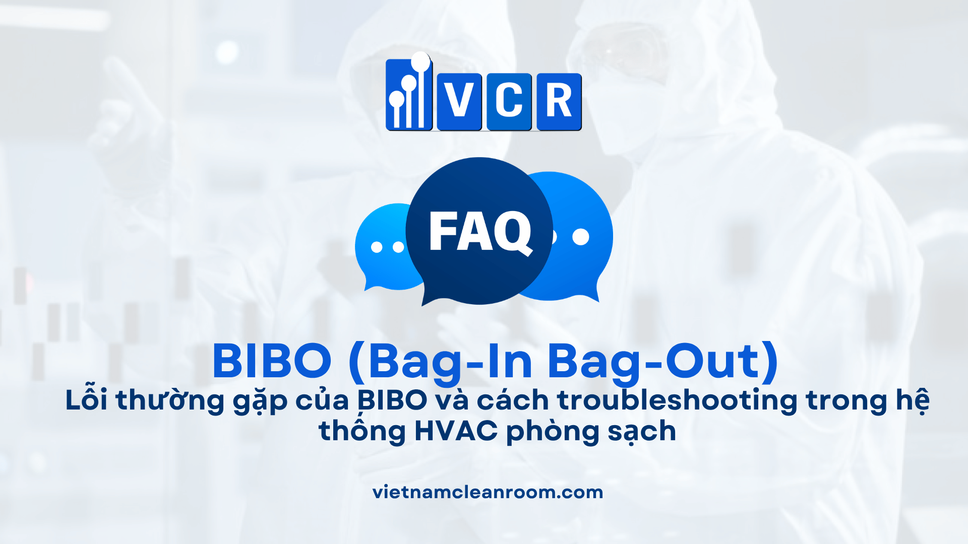 Lỗi thường gặp của BIBO và cách troubleshooting trong hệ thống HVAC phòng sạch
