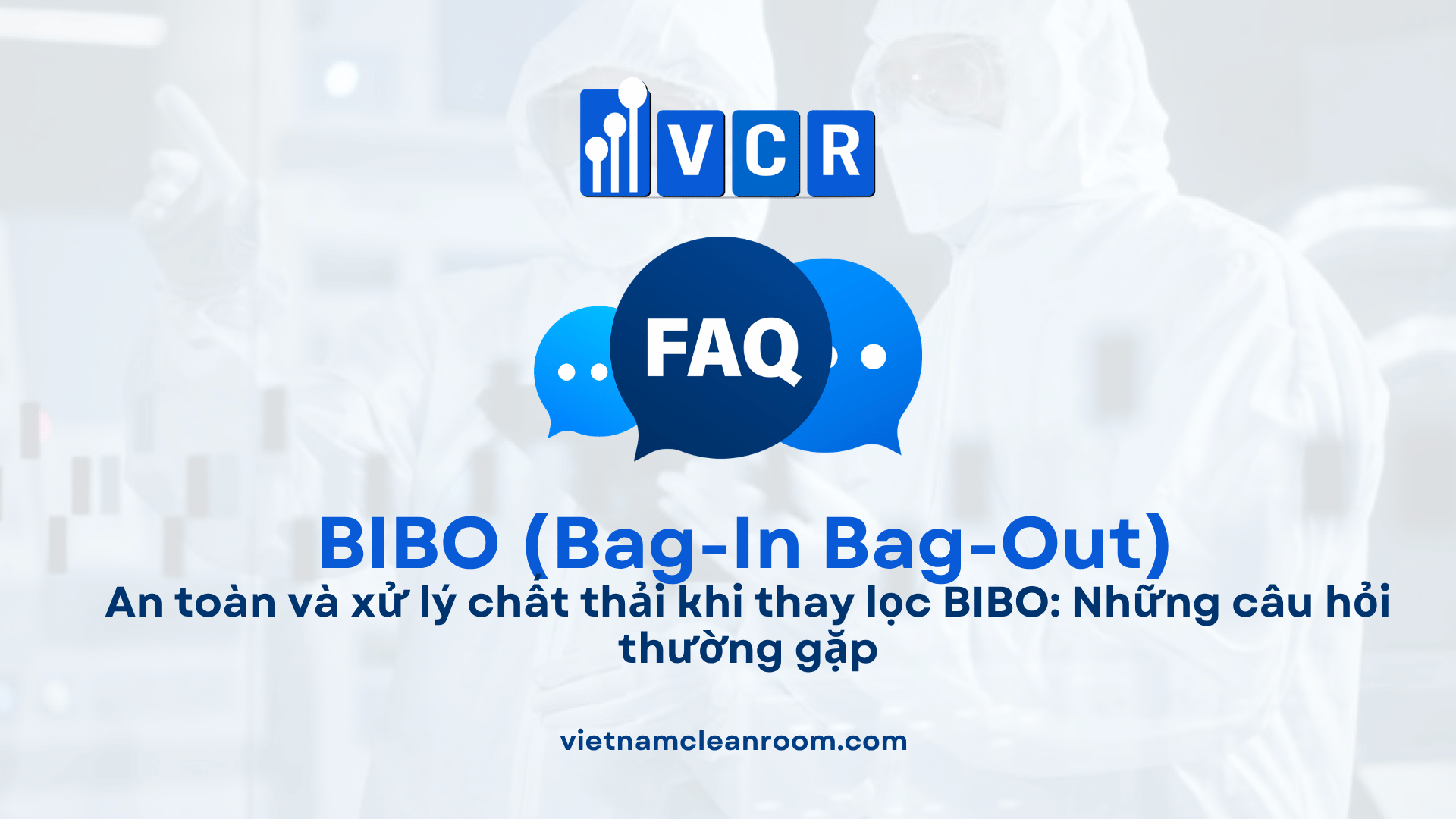 An toàn và xử lý chất thải khi thay lọc BIBO: Những câu hỏi thường gặp