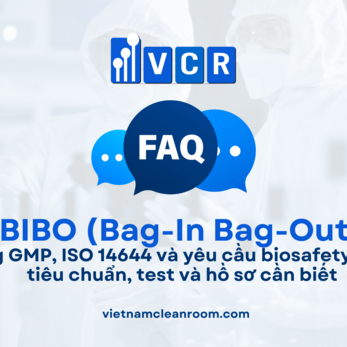 BIBO có đáp ứng GMP, ISO 14644 và yêu cầu biosafety không? Các tiêu chuẩn, test và hồ sơ cần biết