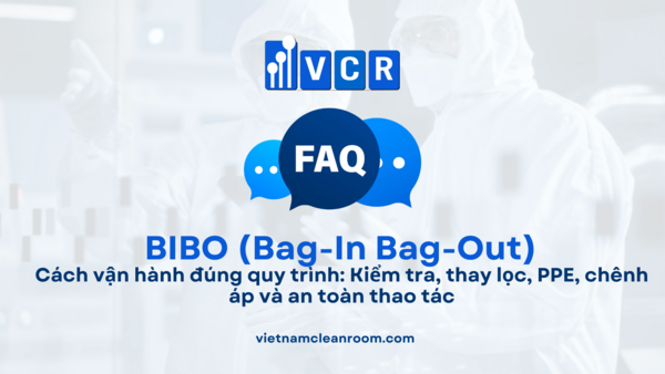 Cách vận hành BIBO đúng quy trình: Kiểm tra, thay lọc, PPE, chênh áp và an toàn thao tác